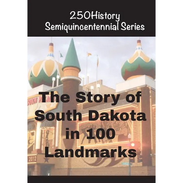 The Story of South Dakota In 100 Landmarks