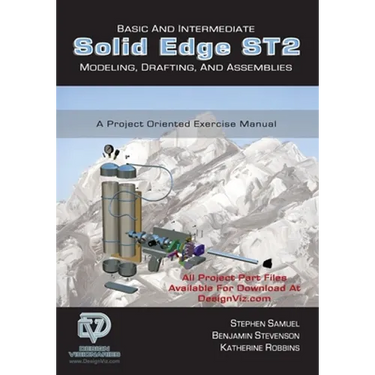 Basic and Intermediate Solid Edge ST2 Modeling, Drafting and Assemblies