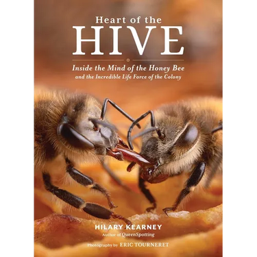 Heart of the Hive: Inside the Mind of the Honey Bee and the Incredible Life Force of the Colony