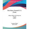 Our Hero, General U. S. Grant: When, Where, And How He Fought (1885)