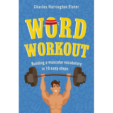 Word Workout: Building a Muscular Vocabulary in 10 Easy Steps