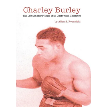 Charley Burley, The Life & Hard Times of an Uncrowned Champion