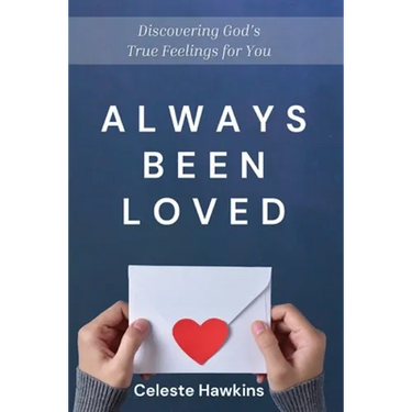 Always Been Loved: Discovering God's True Feelings for You