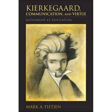 Kierkegaard, Communication, and Virtue: Authorship as Edification