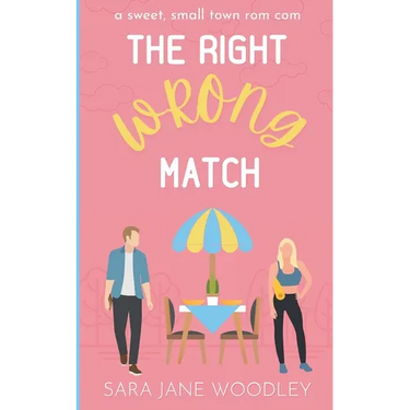 The Right Wrong Match: A Sweet, Small Town Romantic Comedy