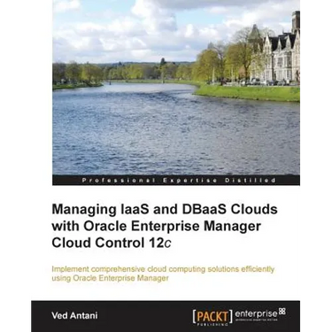 Managing Iaas and Dbaas Clouds with Oracle Enterprise Manager Cloud Control 12c