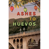 Ashes to Huevos