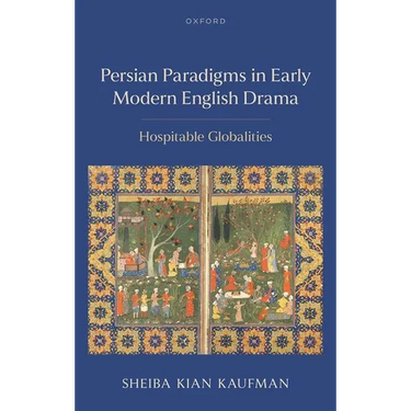 Persian Paradigms in Early Modern English Drama: Hospitable Globalities