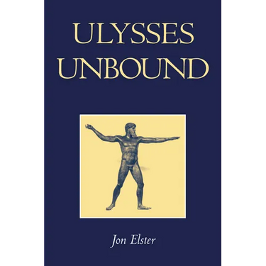 Ulysses Unbound: Studies in Rationality, Precommitment, and Constraints