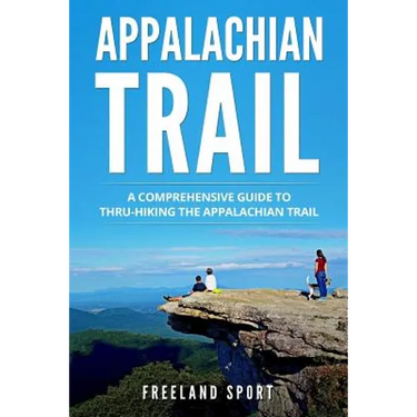 Appalachian Trail: A Comprehensive Guide to Thru-Hiking the Appalachian Trail