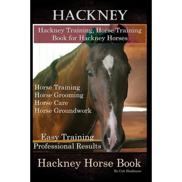 Hackney, Hackney Training, Horse Training Book for Hackney Horses, Horse Training, Horse Grooming, Horse Care, Horse Groundwork, Easy Training * Profe