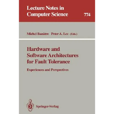 Hardware and Software Architectures for Fault Tolerance: Experiences and Perspectives