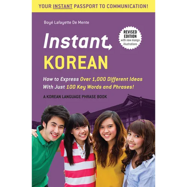 Instant Korean: How to Express Over 1,000 Different Ideas with Just 100 Key Words and Phrases! (a Korean Language Phrasebook & Dictionary)