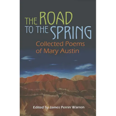 The Road to the Spring: Collected Poems of Mary Austin