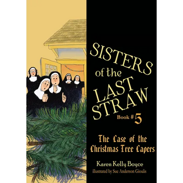 Sisters of the Last Straw Vol 5: The Case of the Christmas Tree Capers Volume 5