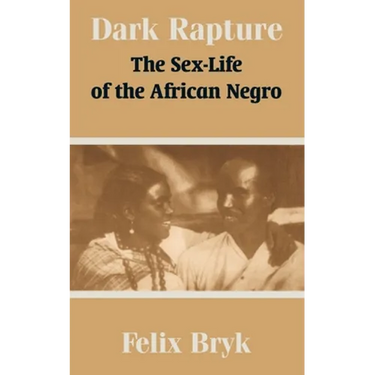 Dark Rapture: The Sex-Life of the African Negro