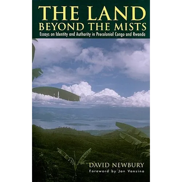 The Land beyond the Mists: Essays on Identity and Authority in Precolonial Congo and Rwanda