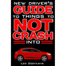 New Driver's Guide to Things to NOT Crash Into: A Funny Gag Driving Education Book for New and Bad Drivers