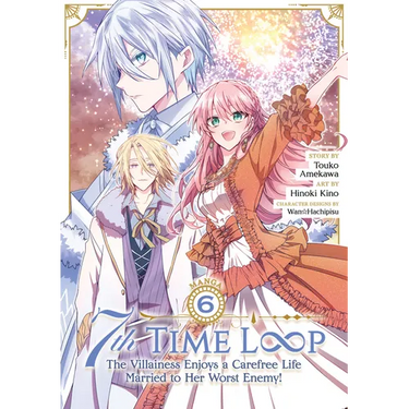 7th Time Loop: The Villainess Enjoys a Carefree Life Married to Her Worst Enemy! (Manga) Vol. 6