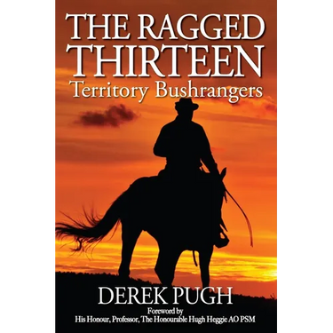 The Ragged Thirteen: Territory Bushrangers