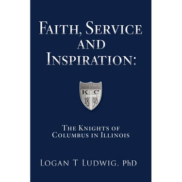 Faith, Service and Inspiration: The Knights of Columbus in Illinois