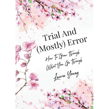 Trial And (Mostly) Error: How To Grow Through What You Go Through