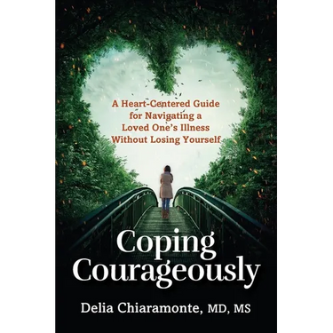 Coping Courageously: A Heart-Centered Guide for Navigating a Loved One's Illness Without Losing Yourself