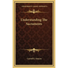 Understanding The Sacraments
