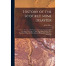 History of the Scofield Mine Disaster: A Concise Account of the Incidents and Scenes That Took Place at Scofield, Utah, May 1, 1900. When Mine Number