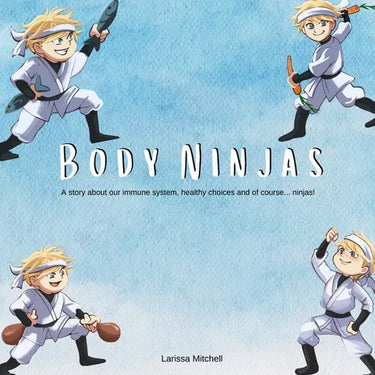The Body Ninjas: A story about our immune system, healthy choices and of course... Ninjas!