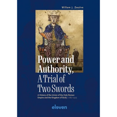 Power and Authority, a Trial of Two Swords: A History of the Union of the Holy Roman Empire and the Kingdom of Sicily (1186-1250)