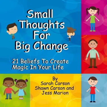 Small Thoughts For Big Change: 21 Beliefs To Create Magic In Your Life