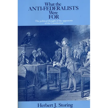 What the Anti-Federalists Were for: The Political Thought of the Opponents of the Constitution