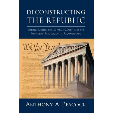 Deconstructing the Republic:: Voting Rights, the Supreme Court, and the Founders' Republicanism Reconsidered