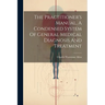 The Practitioner's Manual, A Condensed System Of General Medical Diagnosis And Treatment