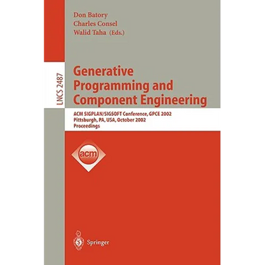 Generative Programming and Component Engineering: ACM Sigplan/Sigsoft Conference, Gpce 2002, Pittsburgh, Pa, Usa, October 6-8, 2002. Proceedings