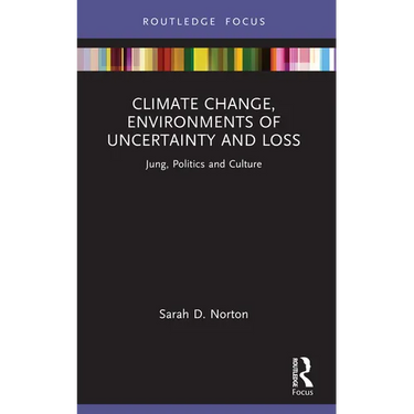 Climate Change, Environments of Uncertainty and Loss: Jung, Politics and Culture