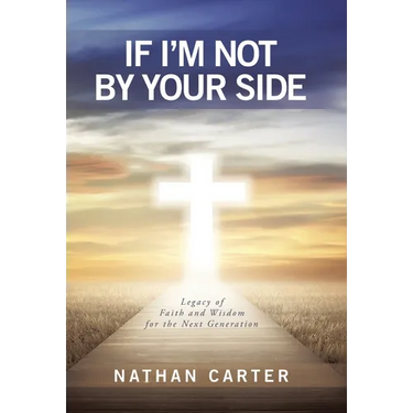 If I'm Not By Your Side: Legacy of Faith and Wisdom for the Next Generation