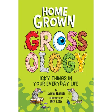 Homegrown Grossology: Icky Things in Your Everyday Life
