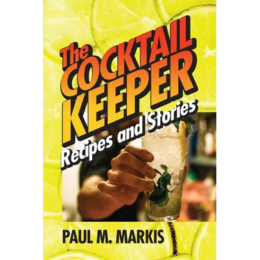 The Cocktail Keeper: Recipes and Stories