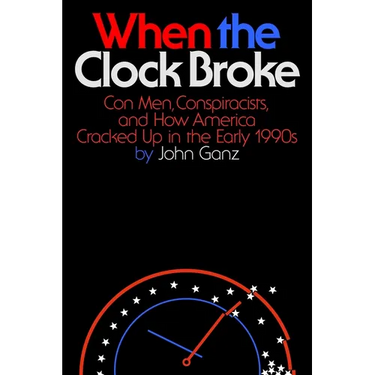 When the Clock Broke: Con Men, Conspiracists, and How America Cracked Up in the Early 1990s