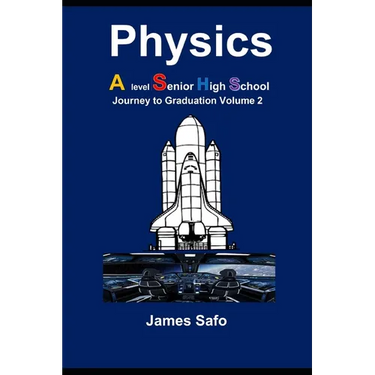 Physics; Journey to Graduation Volume 2: A level/ SHS