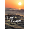 Trust in the Future: Facing Uncertain Times with Confidence