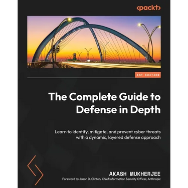 The Complete Guide to Defense in Depth: Learn to identify, mitigate, and prevent cyber threats with a dynamic, layered defense approach