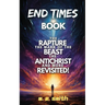 End Times Book: The Rapture, The Mark of the Beast, The Antichrist and more Revisited!