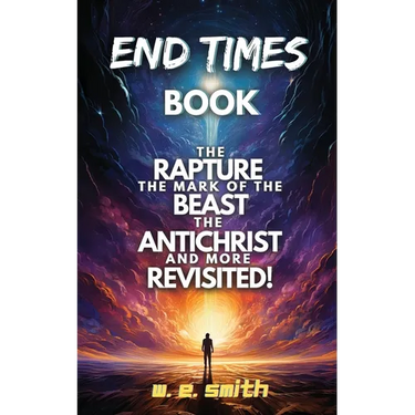 End Times Book: The Rapture, The Mark of the Beast, The Antichrist and more Revisited!