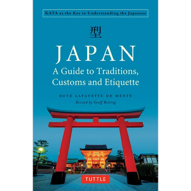 Japan: A Guide to Traditions, Customs and Etiquette: Kata as the Key to Understanding the Japanese