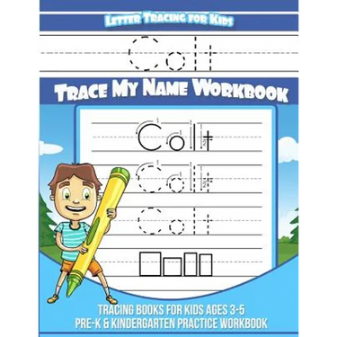 Colt Letter Tracing for Kids Trace my Name Workbook: Tracing Books for Kids ages 3 - 5 Pre-K & Kindergarten Practice Workbook