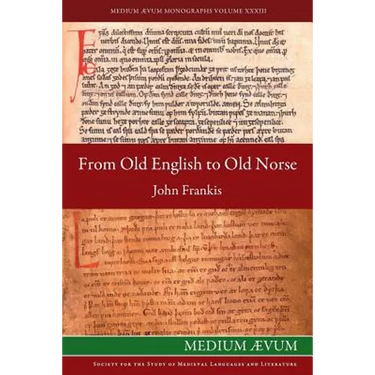 From Old English to Old Norse: A Study of Old English Texts Translated into Old Norse with an Edition of the English and Norse Versions of Ælfric's D