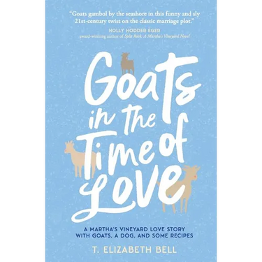 Goats in the Time of Love: A Martha's Vineyard love story with goats, a dog, and some recipes
